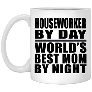 Houseworker By Day World's Best Mom By Night - 11 Oz Coffee Mug