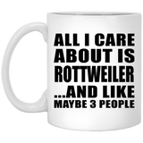 All I Care About Is Rottweiler - 11 Oz Coffee Mug