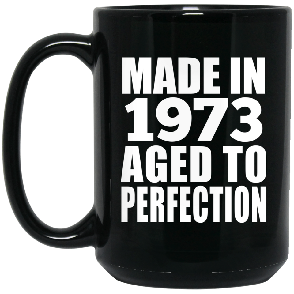 51st Birthday Made In 1973 Aged to Perfection - 15 Oz Coffee Mug Black