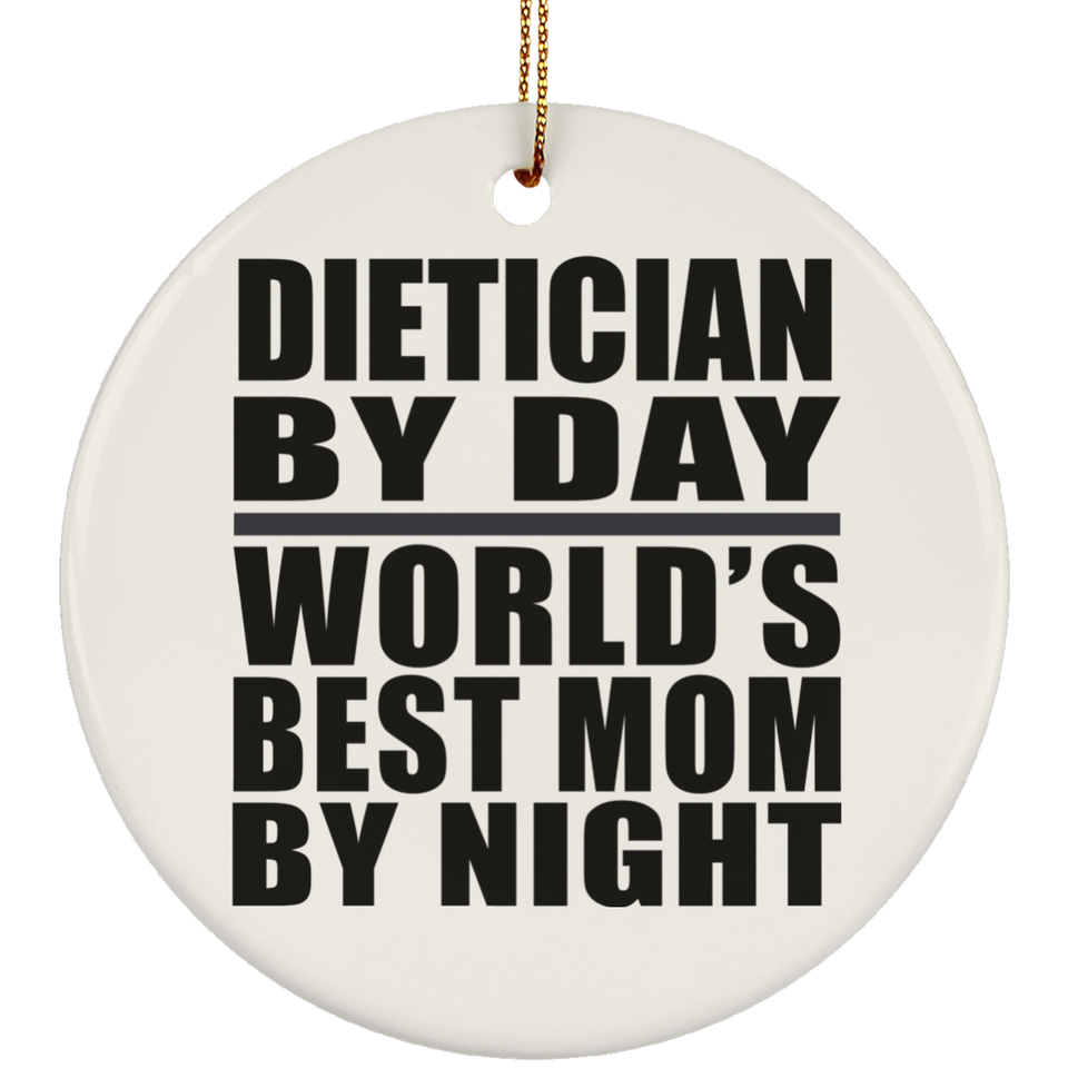 Dietician By Day World's Best Mom By Night - Circle Ornament