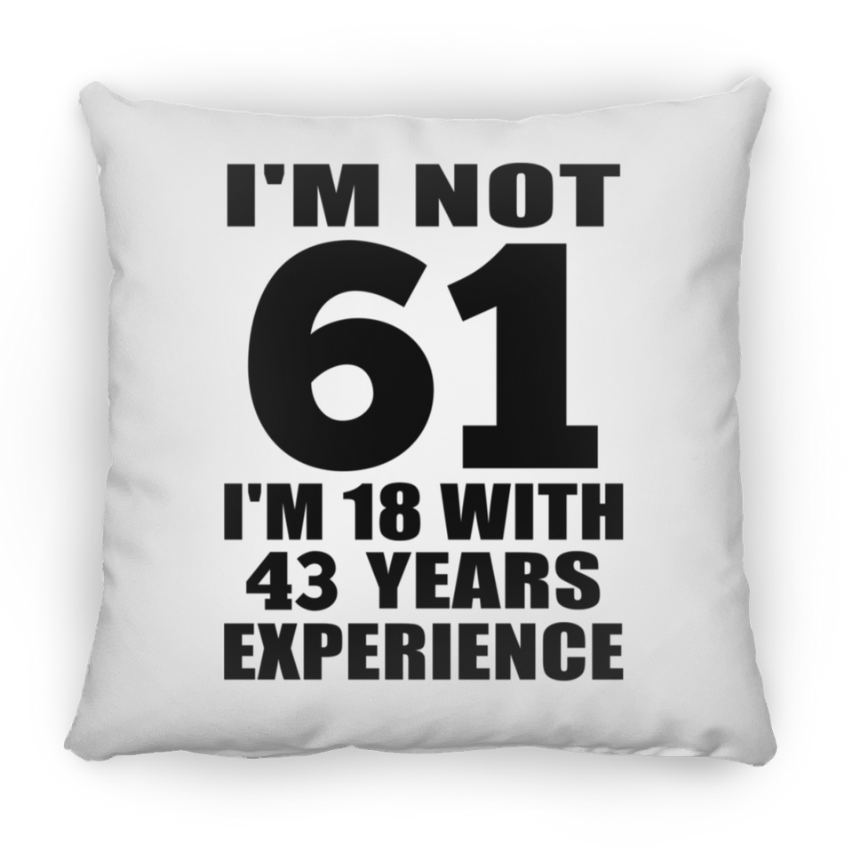 61st Birthday I'm Not 61 I'm 18 With 43 Years Experience - Throw Pillow