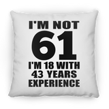 61st Birthday I'm Not 61 I'm 18 With 43 Years Experience - Throw Pillow