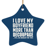 I Love My Boyfriend More Than Decoupage - Star Ornament