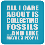 All I Care About Is Collecting Fossils - Drink Coaster