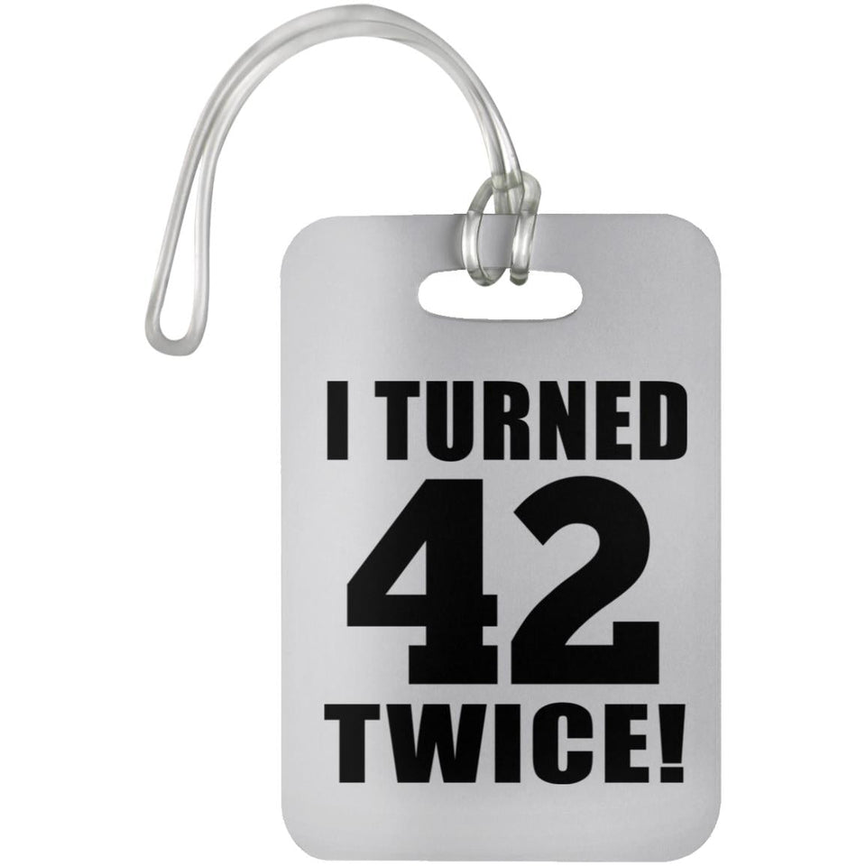 84th Birthday I Turned 42 Twice - Luggage Bag Tag