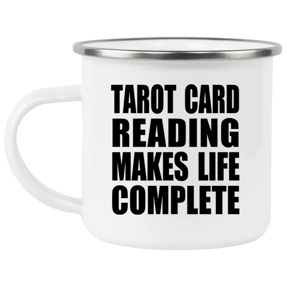 Tarot Card Reading Makes Life Complete - 12oz Camping Mug