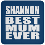 Shannon Best Mum Ever - Drink Coaster