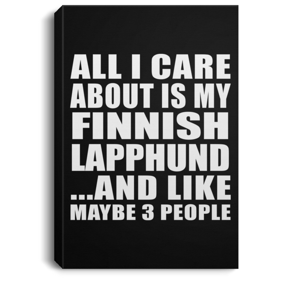 All I Care About Is My Finnish Lapphund - Canvas Portrait