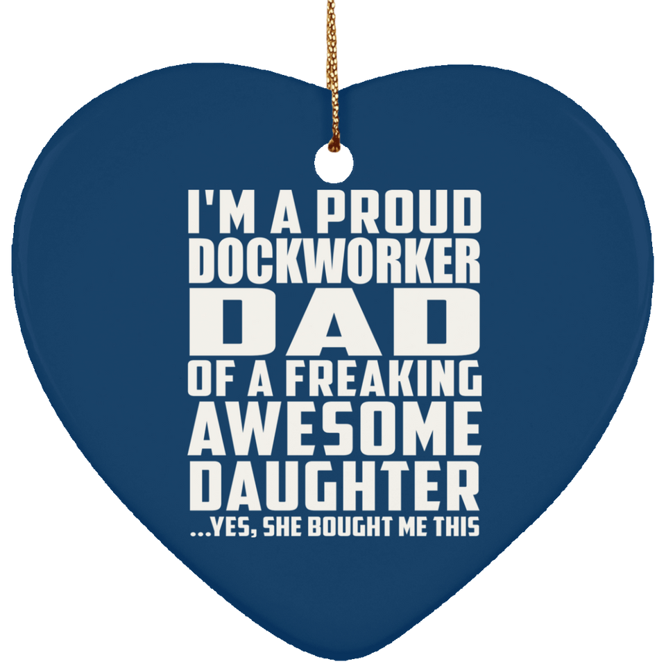 Proud Dockworker Dad Of Awesome Daughter - Heart Ornament