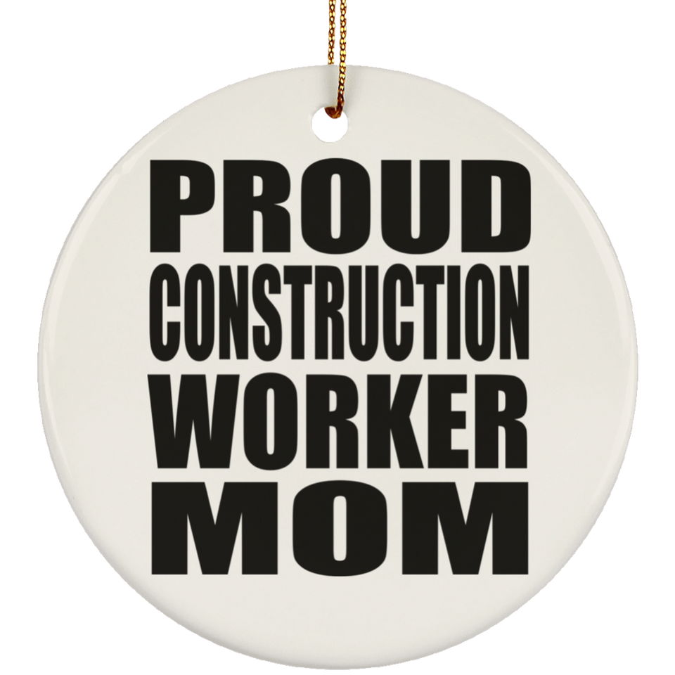 Proud Construction Worker Mom - Circle Ornament