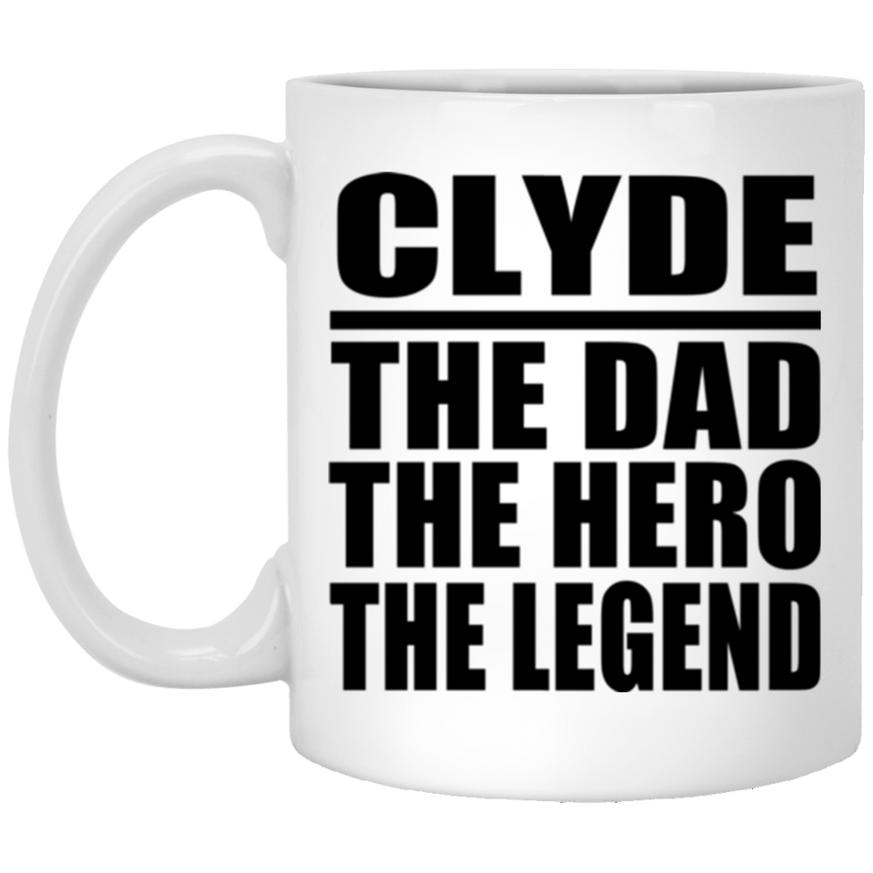 Clyde The Dad The Hero The Legend - 11 Oz Coffee Mug
