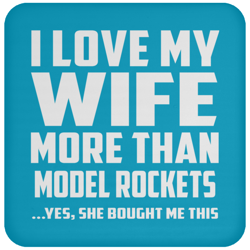 I Love My Wife More Than Model Rockets - Drink Coaster