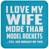 I Love My Wife More Than Model Rockets - Drink Coaster
