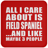 All I Care About Is Field Spaniel - Drink Coaster