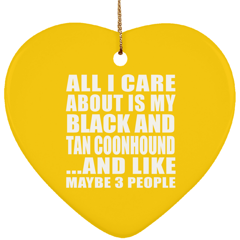 All I Care About Is My Black And Tan Coonhound - Heart Ornament