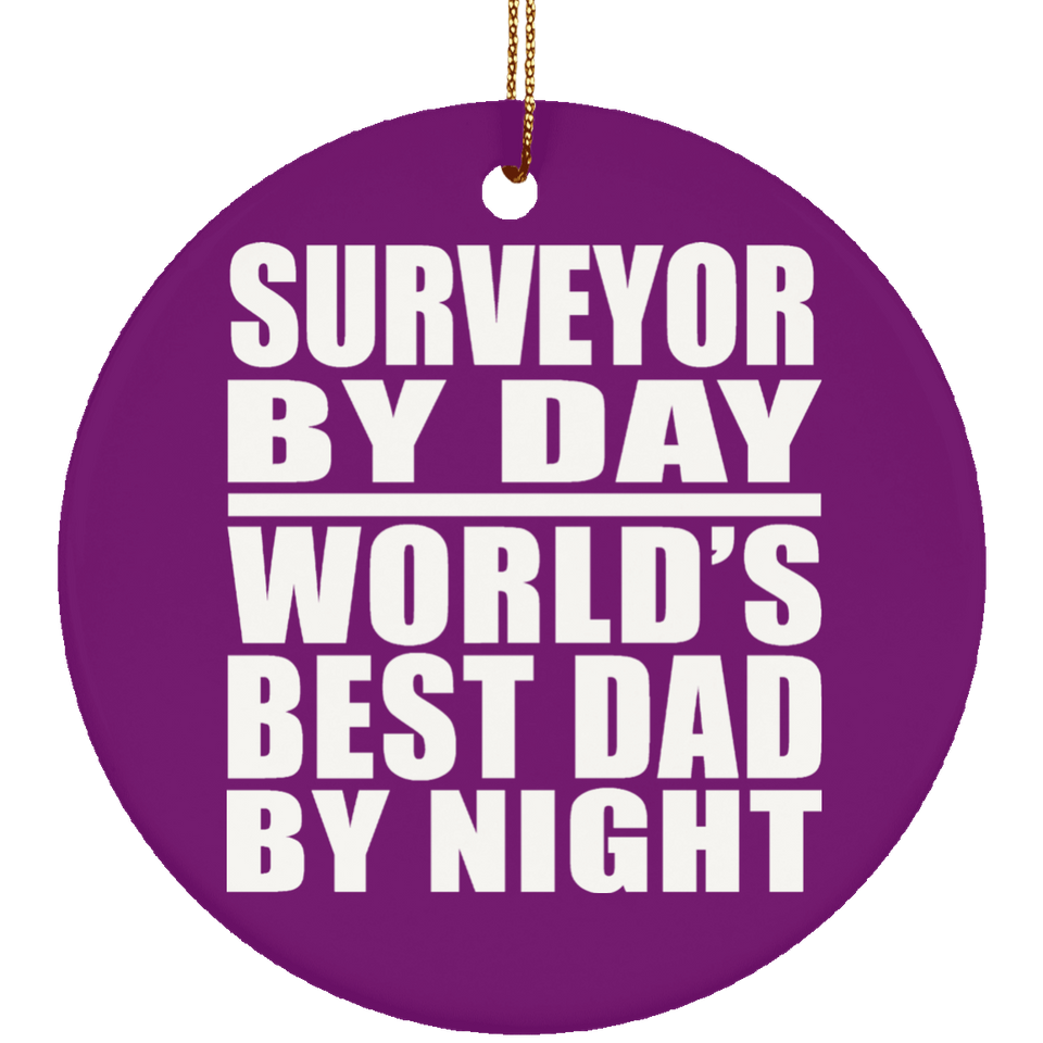 Surveyor By Day World's Best Dad By Night - Circle Ornament