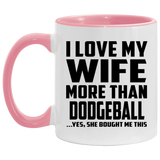 I Love My Wife More Than Dodgeball - 11oz Accent Mug Pink
