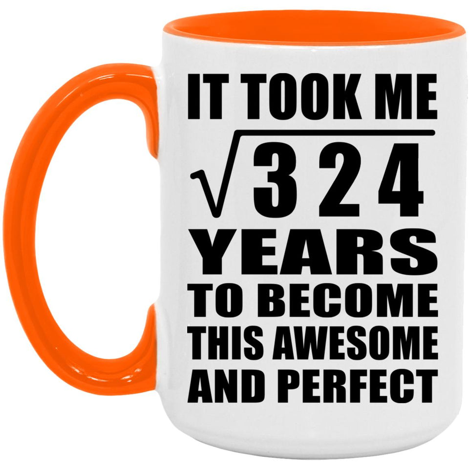 18th Birthday Took Square Root of 324 Years To Awesome - 15oz Accent Mug Orange