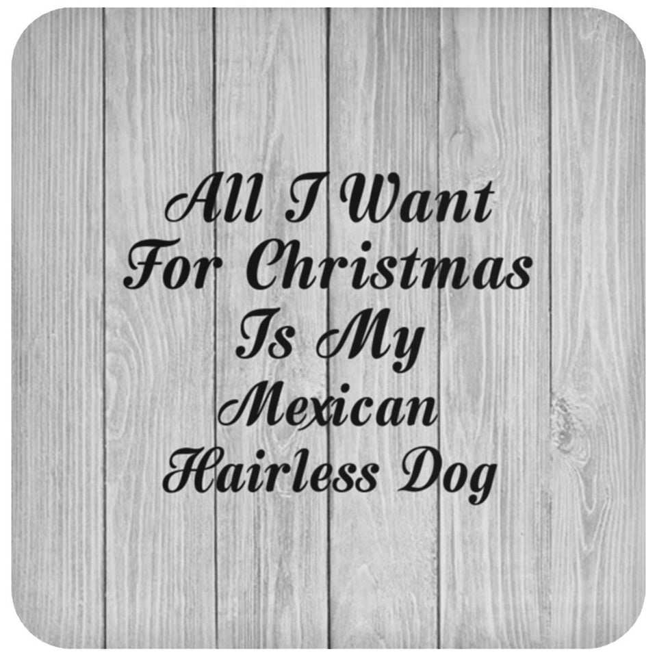 All I Want For Christmas Is My Mexican Hairless Dog - Drink Coaster F