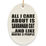 All I Care About Is Savannah Cat - Oval Ornament