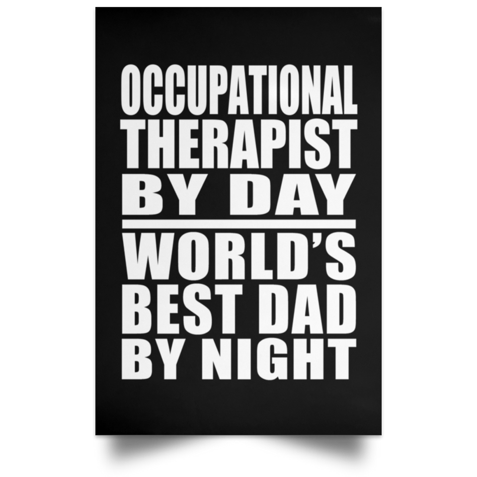 Occupational Therapist By Day World's Best Dad By Night - Poster Portrait