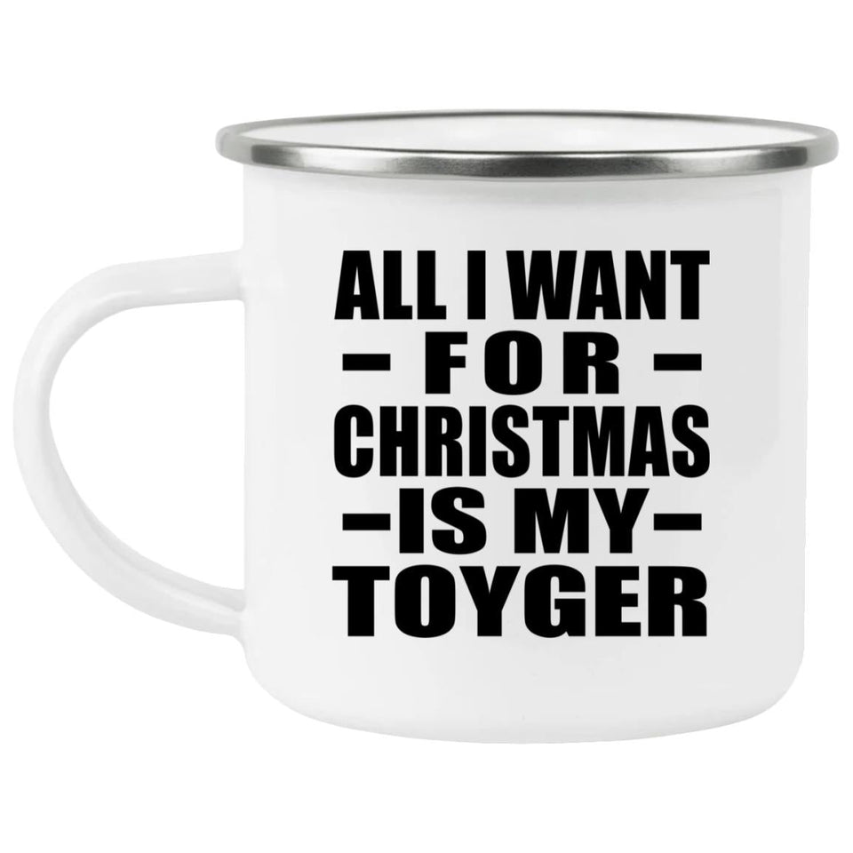 All I Want For Christmas Is My Toyger - 12oz Camping Mug