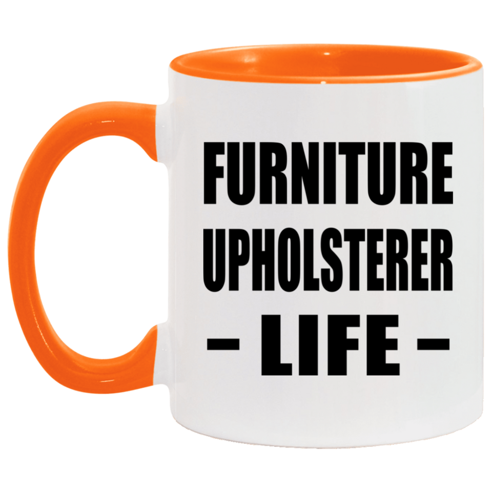 Furniture Upholsterer Life - 11oz Accent Mug Orange