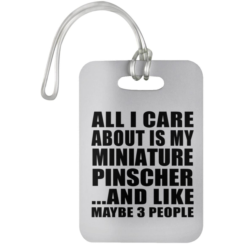 All I Care About Is My Miniature Pinscher - Luggage Bag Tag
