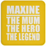 Maxine The Mum The Hero The Legend - Drink Coaster