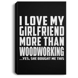 I Love My Girlfriend More Than Woodworking - Canvas Portrait