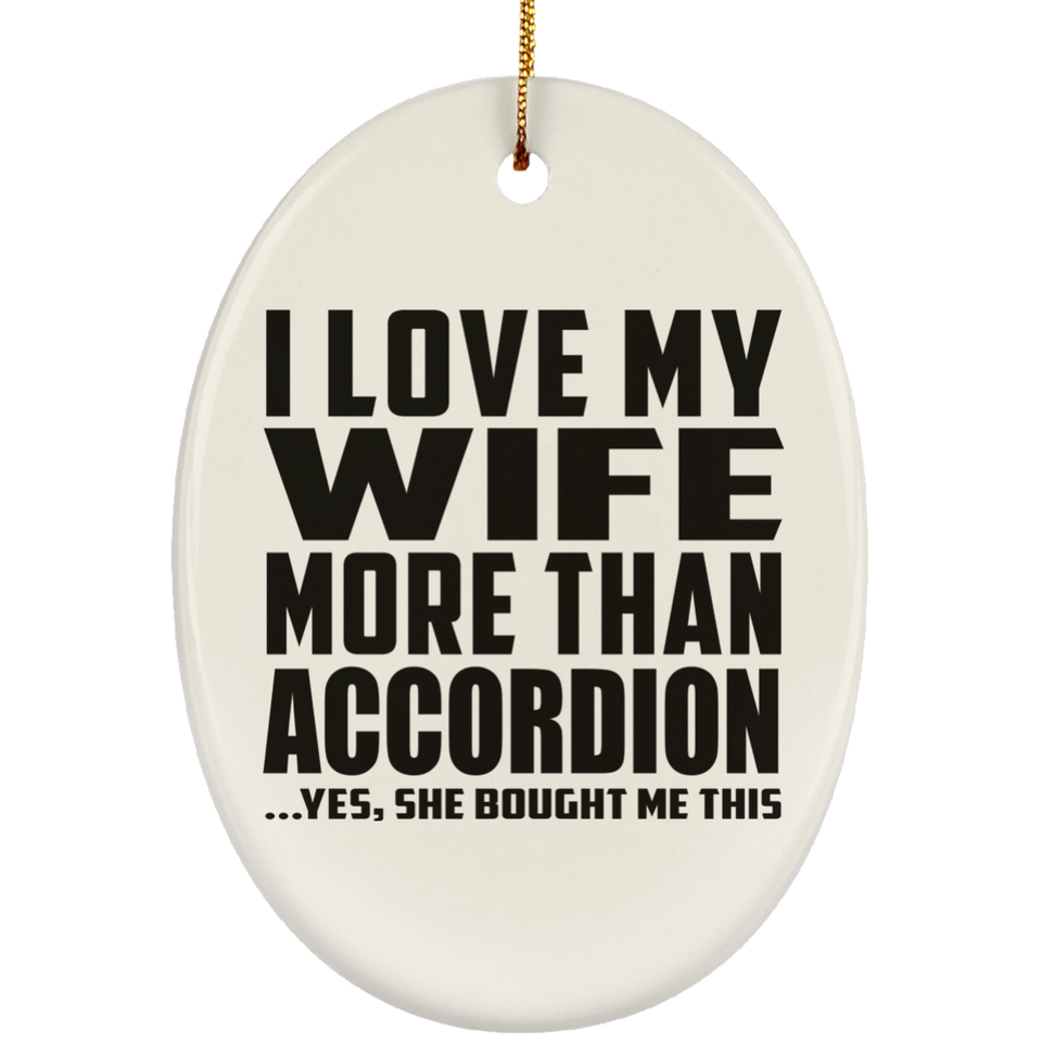 I Love My Wife More Than Accordion - Oval Ornament
