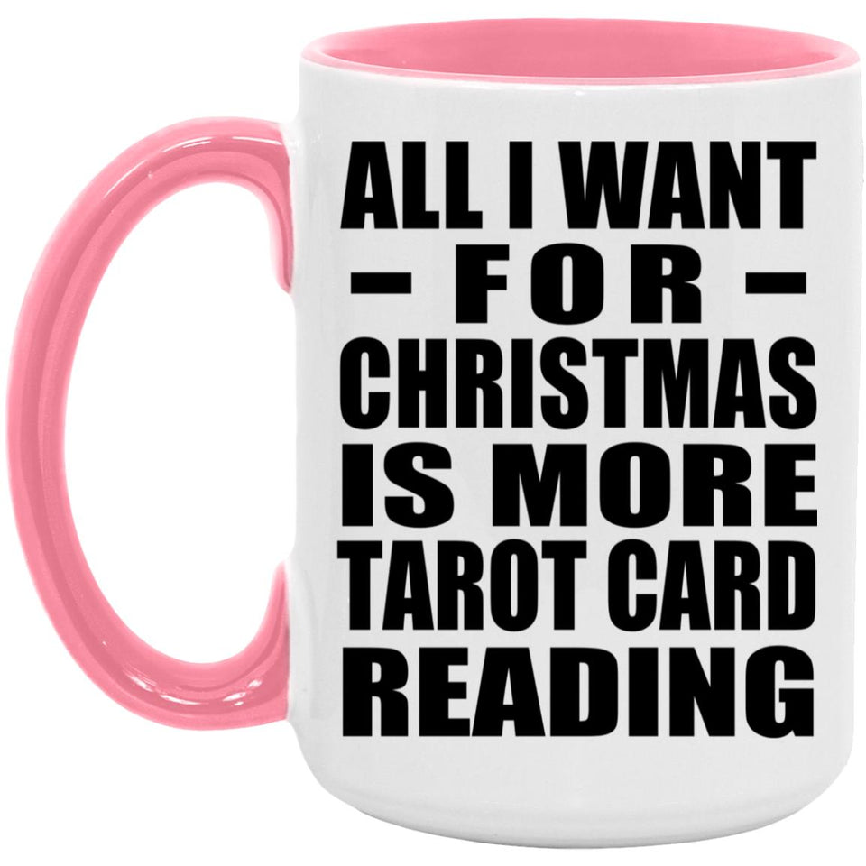 All I Want For Christmas Is More Tarot Card Reading - 15oz Accent Mug Pink
