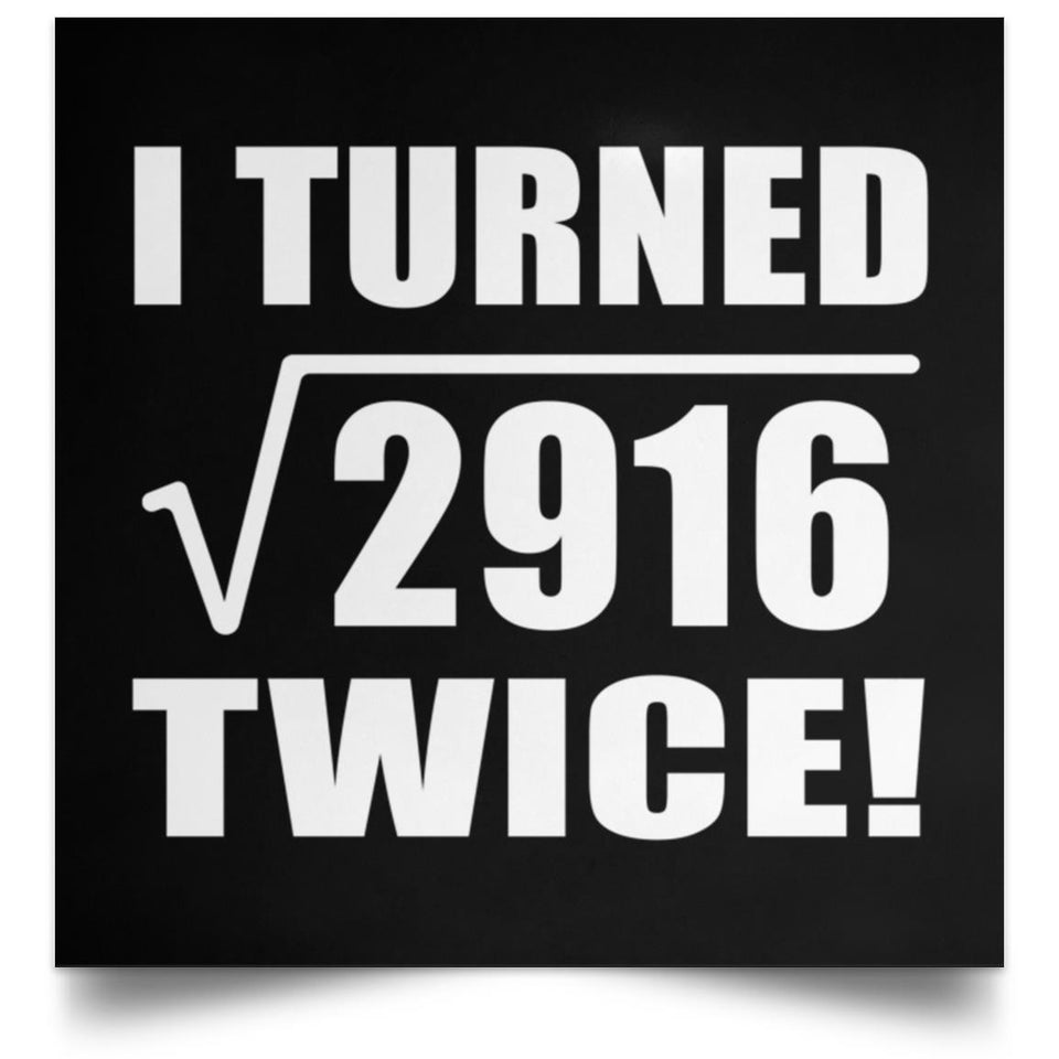 108th Birthday I Turned Square Root of 2916 Twice - Poster Square