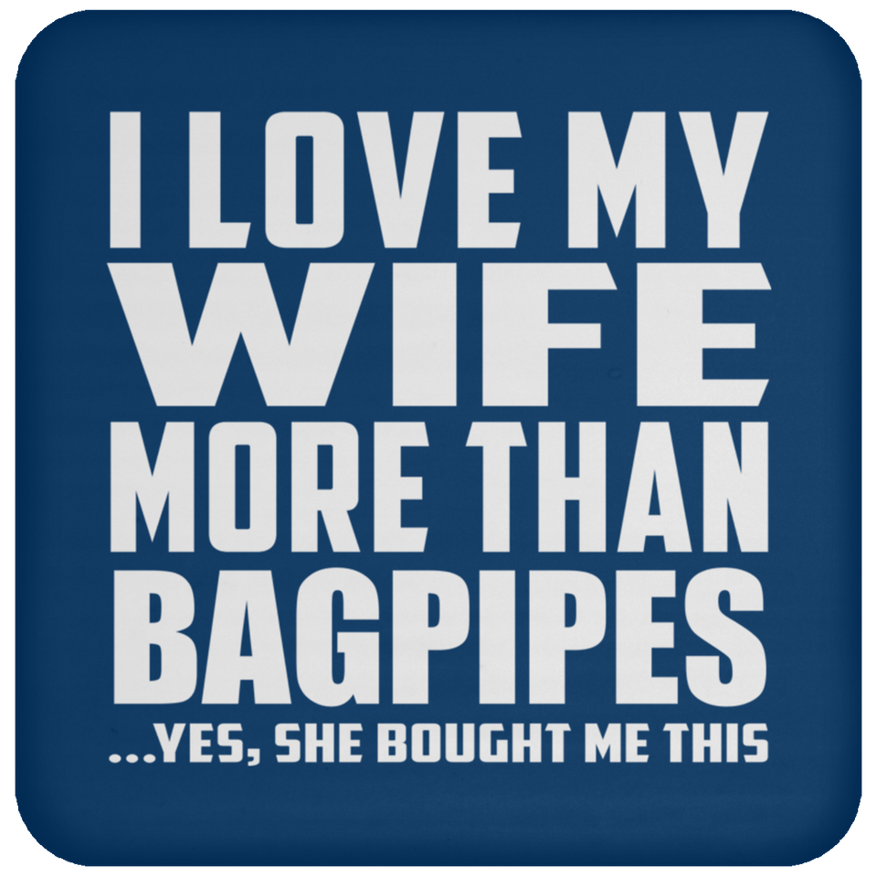 I Love My Wife More Than Bagpipes - Drink Coaster