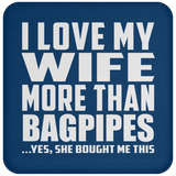 I Love My Wife More Than Bagpipes - Drink Coaster