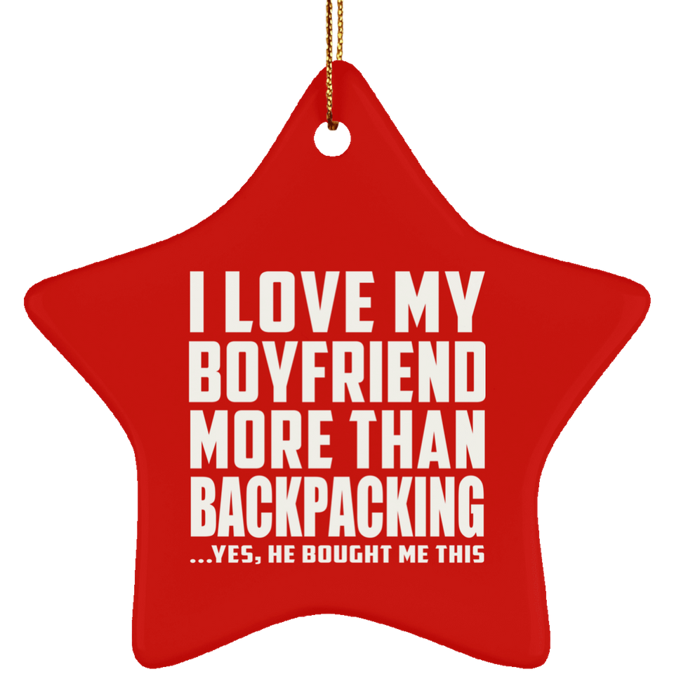 I Love My Boyfriend More Than Backpacking - Star Ornament