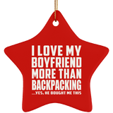 I Love My Boyfriend More Than Backpacking - Star Ornament