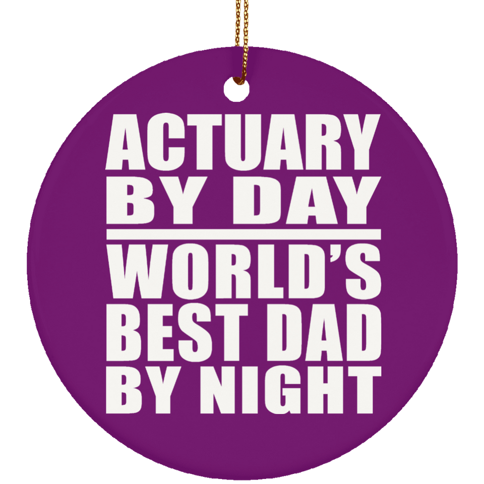 Actuary By Day World's Best Dad By Night - Circle Ornament