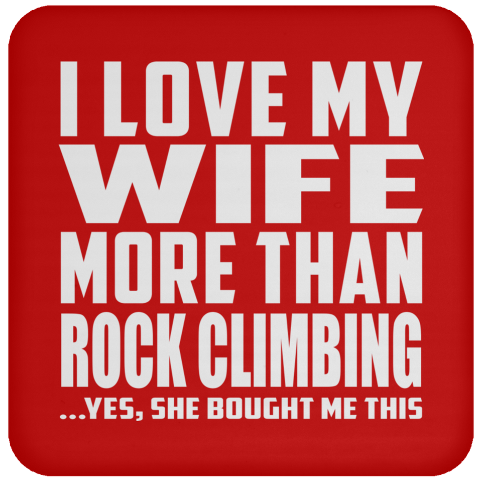 I Love My Wife More Than Rock Climbing - Drink Coaster
