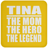 Tina The Mom The Hero The Legend - Drink Coaster