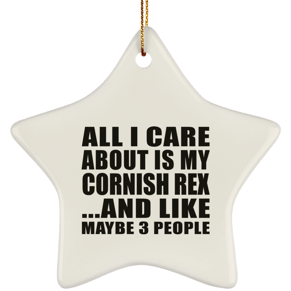 All I Care About Is My Cornish Rex - Star Ornament