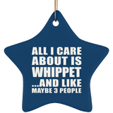 All I Care About Is Whippet - Star Ornament