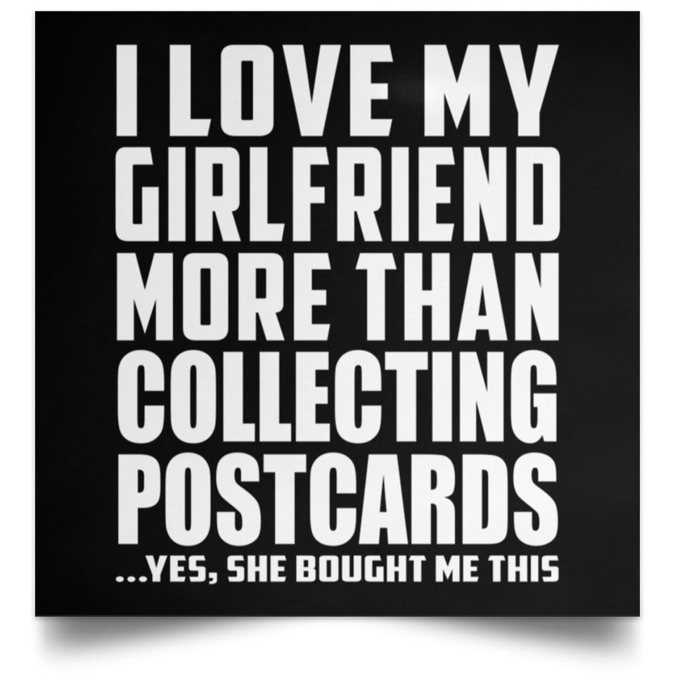 I Love My Girlfriend More Than Collecting Postcards - Poster Square