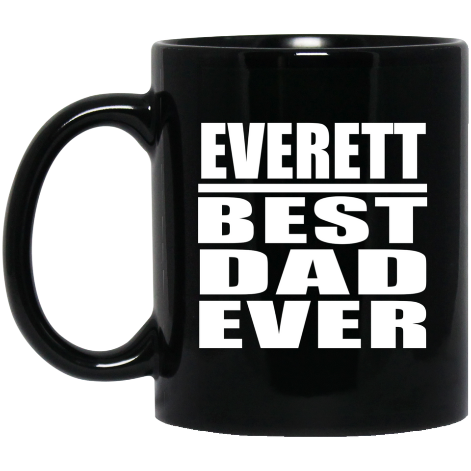 Everett Best Dad Ever - 11 Oz Coffee Mug Black
