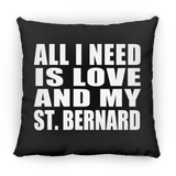 All I Need Is Love And My St. Bernard - Throw Pillow Black