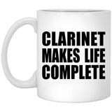 Clarinet Makes Life Complete - 11oz Coffee Mug