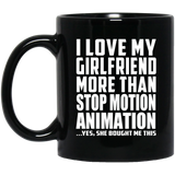 I Love My Girlfriend More Than Stop Motion Animation - 11 Oz Coffee Mug Black