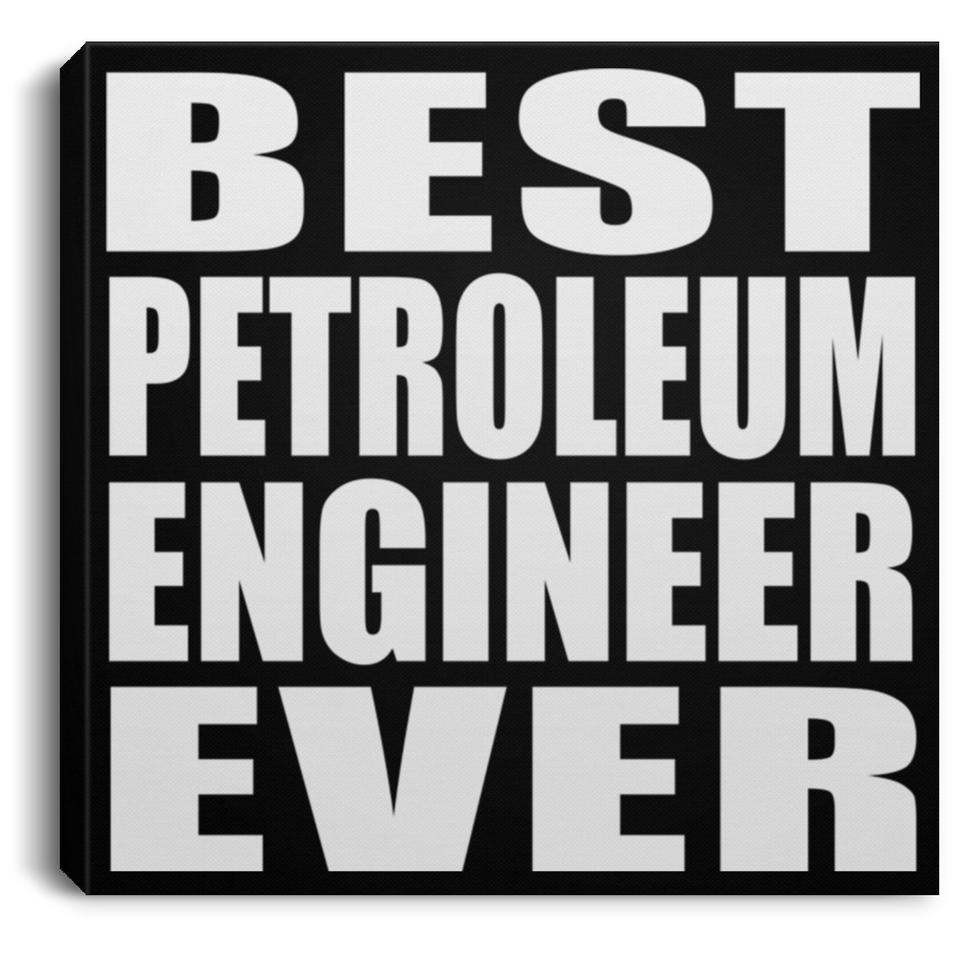 Best Petroleum Engineer Ever - Canvas Square