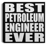 Best Petroleum Engineer Ever - Canvas Square