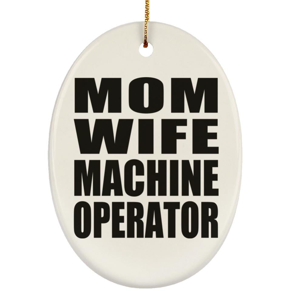 Mom Wife Machine Operator - Oval Ornament